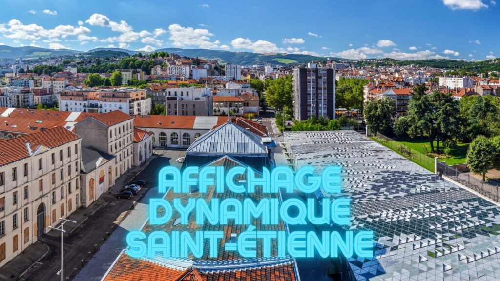 affichage dynamique saint-étienne